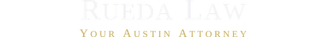 Rueda Law | Your Austin Attorney
